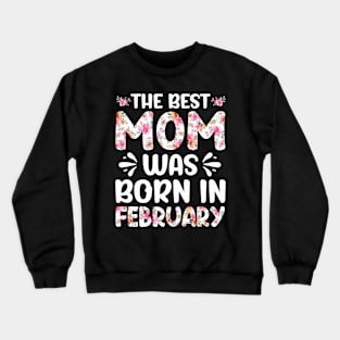 Best Mom Ever Mothers Day Floral Design Birthday Mom in Februay Crewneck Sweatshirt